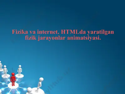 fizika va internet. htmlda yaratilgan fizik jarayonlar animatsiyasi — PPTX