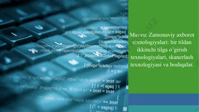 zamonaviy axborot texnologiyalari bir tildan ikkinchi tilga o’girish texnologiyalari, skanerlash texnologiyasi va boshqalar — PPTX