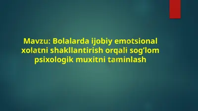 bolalarda ijobiy emotsional xolatni shakllantirish orqali sog’lom psixologik muxitni taminlash — PPTX