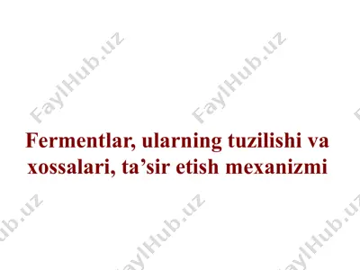 fermentlar, ularning tuzilishi va xossalari, ta’sir etish mexanizmi — PPTX