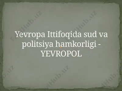 yevropa ittifoqidasud va politika hamkorligi-yevropol — PPTX