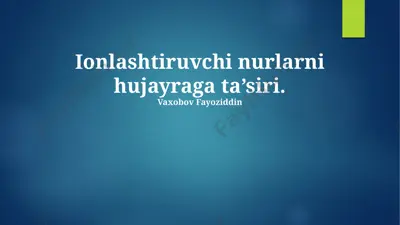 ionlashtiruvchi nurlarni hujayraga ta’siri — PPTX