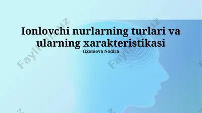 ionlovchi nurlarning turlari va ularning xarakteristikasi — PPTX