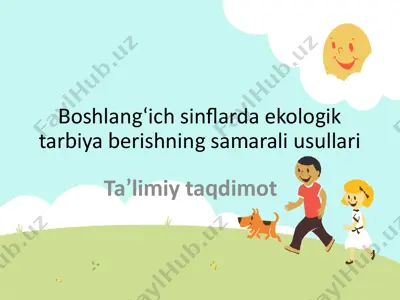 boshlang‘ich sinflarda ekologik tarbiya berishning samarali usullari — PPTX