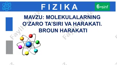 fizika mavzu:molekulalarning o‘zaro ta’siri va harakati. broun harakati 6-sinf — PPTX