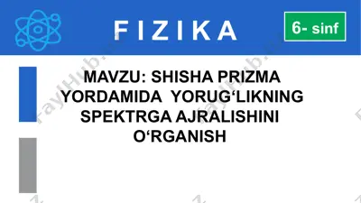 fizika mavzusi - shisha prizmadoramida yorug'likning spektrga ajralishini o‘rganish — PPTX