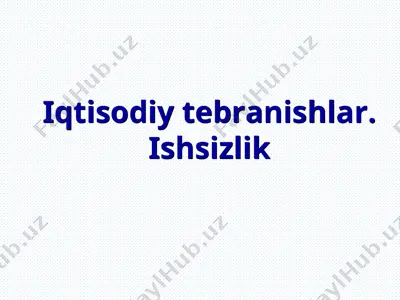 iqtisodiy tebranishlar. ishsizlik — PPT