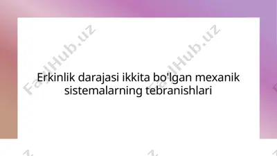 erkinlik darajasi ikki tabo'lgan mexanik sistemalarning tebranishlari — PPTX