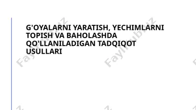 g'oyalarni yaratish, yechimlarni topish va baholashda qo'llaniladigan tadqiqot usullari — PPTX