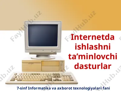 internetda ishlashni ta’minlovchi dasturlar 7-sinf — PPTX