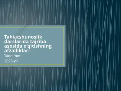 tabiatshunoslik darslarida tajriba asosida o‘qitishning afzalliklari — PPTX