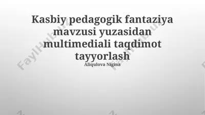 kasbiy pedagogik fantaziya mavzusi yuzasidan multimediali taqdimot tayyorlash — PPTX