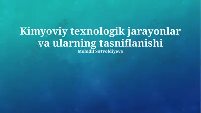 kimyoviy texnologik jarayonlar va ularning tasniflanishi — PPTX