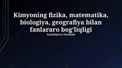 kimyoning fizika, matematika, biologiya, geografiya bilan fanlararo bogʻliqligi — PPTX