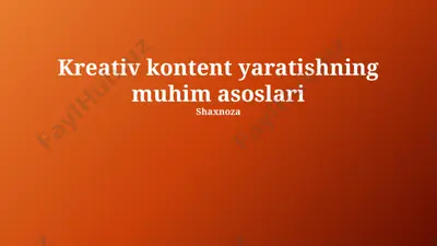 kreativ kontent yaratishning muhim asoslari — PPTX
