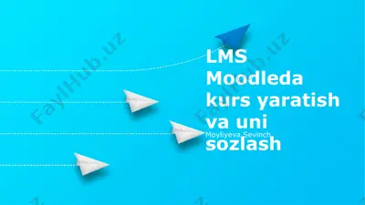 lms moodleda kurs yaratish va uni sozlash — PPTX