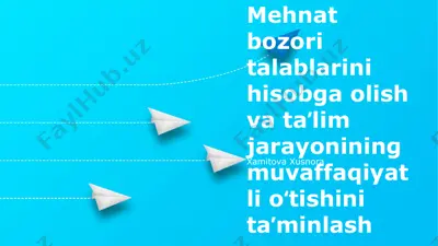 mehnat bozori talablarini hisobga olish va taʼlim jarayonining muvaffaqiyatli oʻtishini taʼminlash — PPTX