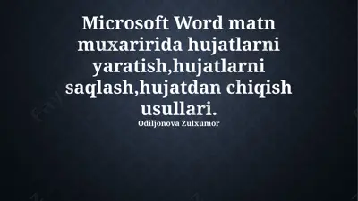 microsoft word matn muxaririda hujatlarni yaratish, hujatlarni saqlash, hujatdan chiqish usullari — PPTX
