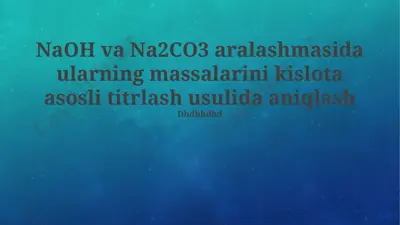 naoh va na2co3 massalarini kislota asosli titrlash usuli — PPTX