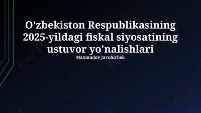o'zbekiston respublikasining 2025-yildagi fiskal siyosatining ustuvor yo'nalishlari — PPTX