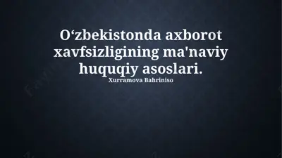 oʻzbekistonda axborot xavfsizligining ma'naviy huquqiy asoslari — PPTX