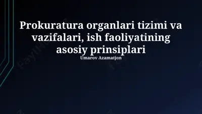 prokuratura organlari tizimi va vazifalari, ish faoliyatining asosiy prinsiplari — PPTX