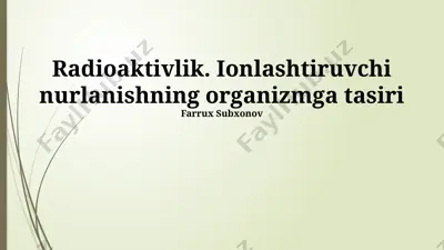 radioaktivlik. ionlashtiruvchi nurlanishning organizmga tasiri — PPTX