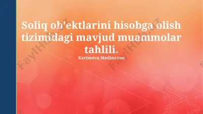 soliq ob'ektlarini hisobga olish tizimidagi mavjud muammolar tahlili — PPTX