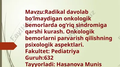 radikal davolab bo‘lmaydigan onkologik bemorlarda og‘riqsindromiga qarshi kurash. onkologik bemorlarni parvarish qilishning psixologik aspektlari. — PPTX