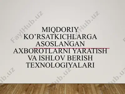 miqdoriy ko’rsatkichlarga asoslangan axborotlarni yaratish va ishlov berish texnologiyalari — PPTX