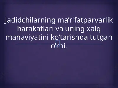 jadidchilarning ma’rifatparvarlik harakatlari va uning xalq manaviyatini ko’tarishda tutgan o’rni — PPTX