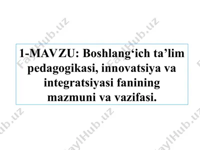 boshlang‘ich ta’lim pedagogikasi, innovatsiya va integratsiyasi fanining mazmuniva vazifasi — PPT