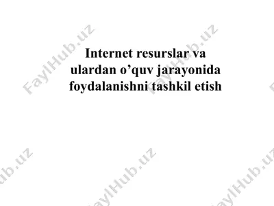 internet resurslar va ulardan o’quv jarayonida foydalanishni tashkilotish — PPTX