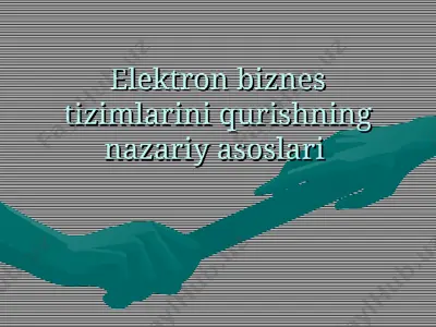 elektron biznes tizimlarini qurishning nazariy asoslari — PPT