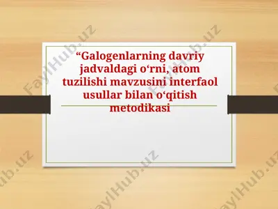 galogenlarning davriy jadvaldagi o‘rni, atom tuzilishi mavzusini interfaol usullar bilan o‘qitish metodikasi — PPTX