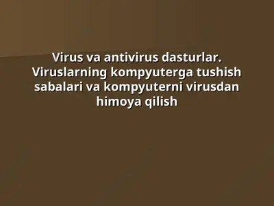 virus va antivirus dasturlar. viruslarning kompyuterga tushish sabalari va kompyuterni virusdan himoya qilish — PPT