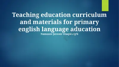teaching education curriculum and materials for primary english language education — PPTX
