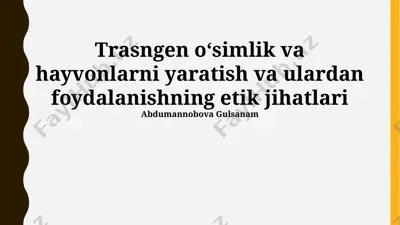 transgenik o'simliklar va hayvonlarni yaratishning axloqiy jihatlari — PPTX