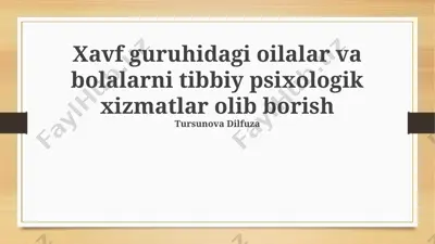 xavf guruhidagi oilalar va bolalarni tibbiy psixologik xizmatlar olib borish — PPTX