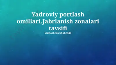 yadroviy portlash omillari.jabrlanish zonalari tavsifi — PPTX
