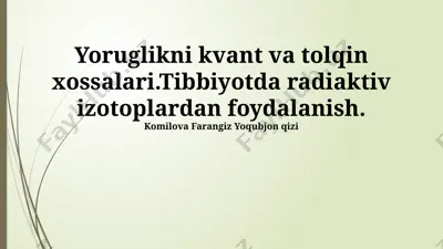 yoruglikni kvant va tolqin xossalari.tibbiyotda radiaktiv izotoplardan foydalanish — PPTX