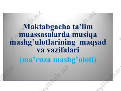 maktabgacha ta’lim muassasalarda musiqa mashg’ulotlarining maqsad va vazifalari — PPT