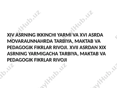 xiv-xvi asrlarda movarounnaxrda tarbiya, maktab va pedagogik fikrlar rivoji — PPTX