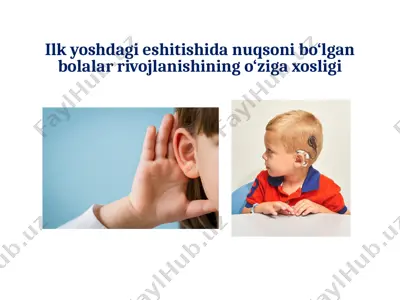 ilk yoshdagi eshitishida nuqsoni bo‘lgan bolalar rivojlanishining o‘ziga xosligi — PPTX