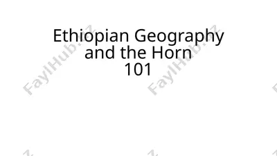 ethiopian geography and the horn101 — PPTX