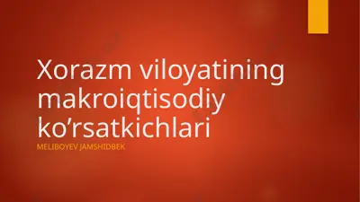xorazm viloyatining makroiqtisodiy ko'rsatkichlari — PPTX