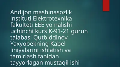 kabelliniyalarini ishlatish va tamirlash fanidan tayyorlagan mustaqil ishi — PPTX