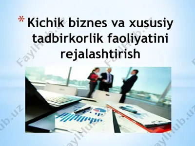 kichik biznes va xususiy tadbirkorlik faoliyatini rejalashtirish — PPTX