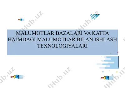 malumotlar bazalari va katta hajmdagi malumotlar bilan ishlash texnologiyalari — PPTX