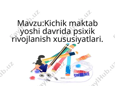 kichik maktab yoshidagi rivojlanish xususiyatlari — PPTX